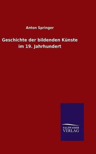 Cover image for Geschichte der bildenden Kunste im 19. Jahrhundert