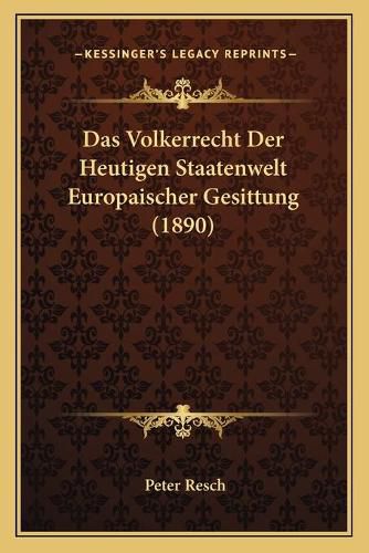 Cover image for Das Volkerrecht Der Heutigen Staatenwelt Europaischer Gesittung (1890)