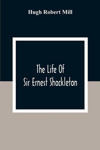 The Life Of Sir Ernest Shackleton