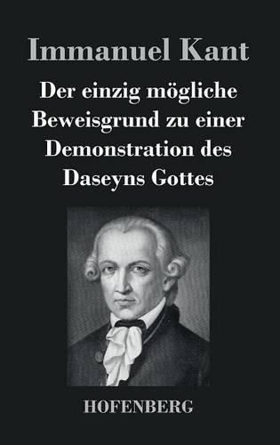 Der einzig moegliche Beweisgrund zu einer Demonstration des Daseyns Gottes