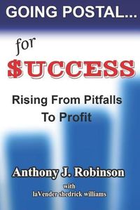 Cover image for Going Postal...For Success: Rising From Pitfalls To Profit