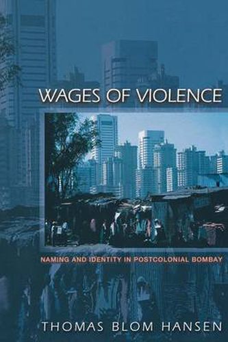 Wages of Violence: Naming and Identity in Postcolonial Bombay