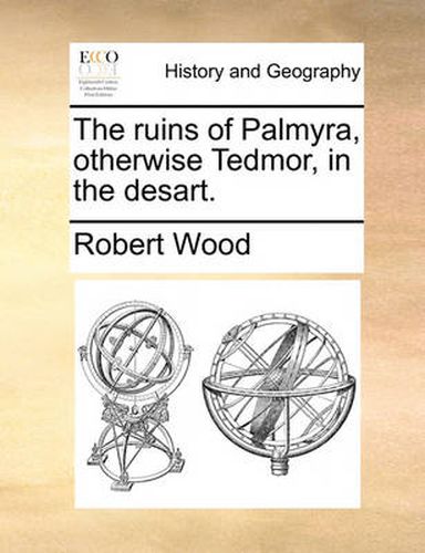 Cover image for The Ruins of Palmyra, Otherwise Tedmor, in the Desart.