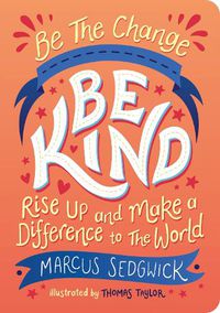 Cover image for Be The Change - Be Kind: Rise Up and Make a Difference to the World