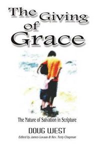 Cover image for The Giving of Grace: The Nature of Salvation in Scripture