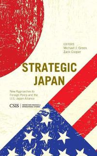 Cover image for Strategic Japan: New Approaches to Foreign Policy and the U.S.-Japan Alliance