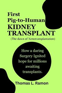 Cover image for First Pig-to-Human Kidney Transplant (The dawn of Xenotransplantation)