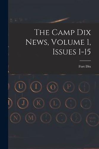 Cover image for The Camp Dix News, Volume 1, Issues 1-15