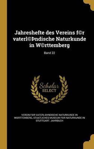 Cover image for Jahreshefte Des Vereins F(c)R Vaterl(c) Ndische Naturkunde in W(c)Rttemberg; Band 22