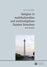 Cover image for Religion in Multikulturellen Und Multireligioesen Staaten Ostasiens: Drei Studien