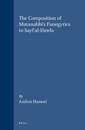 Cover image for The Composition of Mutanabbi's Panegyrics to Sayf al-Dawla