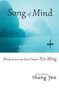 Cover image for Song of Mind: Wisdom from the Zen Classic Xin Ming