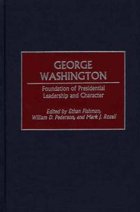 Cover image for George Washington: Foundation of Presidential Leadership and Character