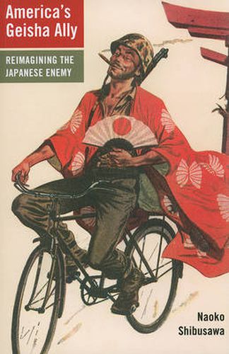 Cover image for America's Geisha Ally: Reimagining the Japanese Enemy