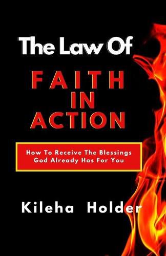 Cover image for The Law of Faith In Action: How To Receive The Blessings God Already Has for You