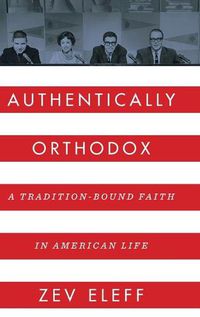 Cover image for Authentically Orthodox: A Tradition-Bound Faith in American Life