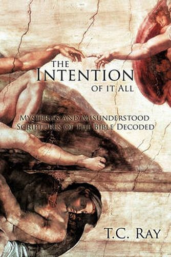 Cover image for The Intention of it All: Mysteries and Misunderstood Scriptures of the Bible Decoded