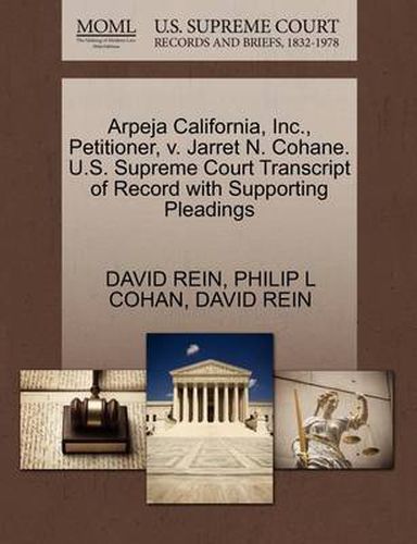 Cover image for Arpeja California, Inc., Petitioner, V. Jarret N. Cohane. U.S. Supreme Court Transcript of Record with Supporting Pleadings