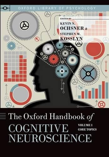 The Oxford Handbook of Cognitive Neuroscience: Volume 1: Core Topics