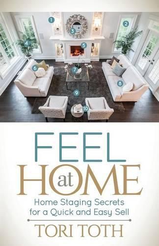 Cover image for Feel at Home: Home Staging Secrets For a Quick and Easy Sell