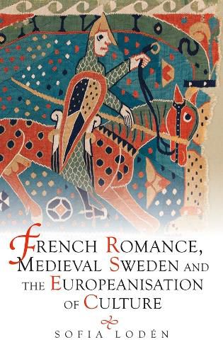 Cover image for French Romance, Medieval Sweden and the Europeanisation of Culture