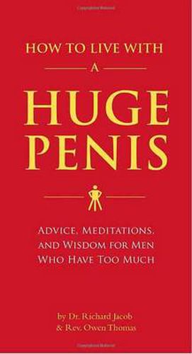 How to Live with a Huge Penis: Advice, Meditations, and Wisdom for Men Who Have Too Much