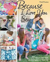 Cover image for Because I Love You Sew: 17 Handmade Gifts for Everyone in Your Life