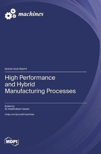 Cover image for High Performance and Hybrid Manufacturing Processes