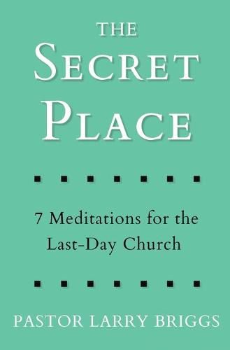 Cover image for The Secret Place: 7 Meditations for the Last-Day Church