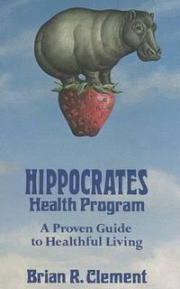 Cover image for Hippocrates Health Program: A Proven Guide to Healthful Living