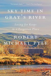 Cover image for Sky Time In Gray's River: Living for Keeps in a Forgotten Place