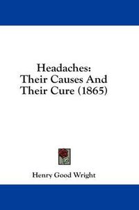 Cover image for Headaches: Their Causes and Their Cure (1865)