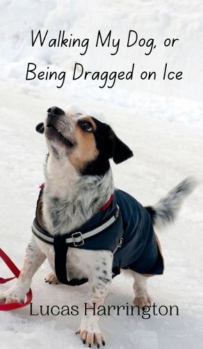 Cover image for Walking My Dog, or Being Dragged on Ice