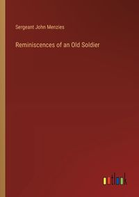 Cover image for Reminiscences of an Old Soldier