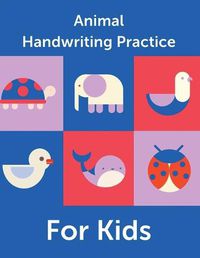 Cover image for Animal Handwriting Practice For Kids: Animal Alphabet Workbook - Activity Book Ages 3-6 - Handwriting Penmanship