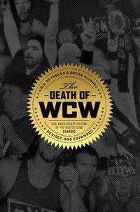 Cover image for The Death Of Wcw: 10th Anniversary of the Bestselling Classic - Revised and Expanded