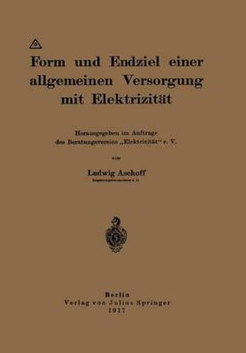 Form Und Endziel Einer Allgemeinen Versorgung Mit Elektrizitat: Herausgegeben Im Auftrage Des Beratungsvereins  Elektrizitat  E. V.