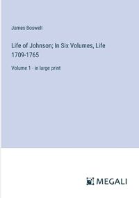 Cover image for Life of Johnson; In Six Volumes, Life 1709-1765
