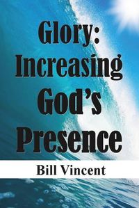 Cover image for Glory Increasing God's Presence