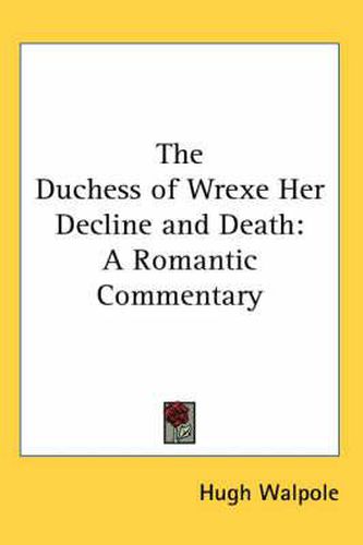 Cover image for The Duchess of Wrexe Her Decline and Death: A Romantic Commentary