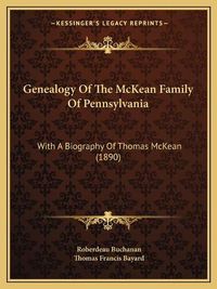 Cover image for Genealogy of the McKean Family of Pennsylvania: With a Biography of Thomas McKean (1890)