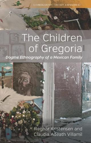 Cover image for The Children of Gregoria: Dogme Ethnography of a Mexican Family