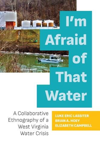 Cover image for I'm Afraid of That Water: A Collaborative Ethnography of a West Virginia Water Crisis