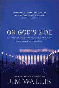 Cover image for On God's Side: What religion forgets and politics hasn't learned about serving the comm