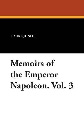 Cover image for Memoirs of the Emperor Napoleon. Vol. 3