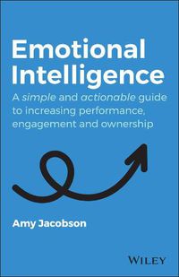 Cover image for Emotional Intelligence: A Simple and Actionable Guide to Increasing Performance, Engagement and Ownership