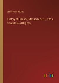 Cover image for History of Billerica, Massachusetts, with a Genealogical Register