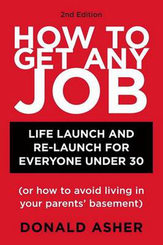 How to Get Any Job: Career Launch and Re-launch for Everyone Under 30 (or How to Avoid Living in Your Parent's Basement)