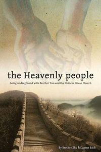 Cover image for The Heavenly People: Going Underground with Brother Yun and the Chinese House Church