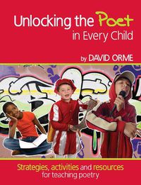 Cover image for Unlocking the Poet in Every Child: Strategies, activities and resources for teaching poetry